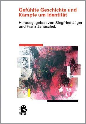 Gefühlte Geschichte und Kämpfe um Identität von Jaeger,  Siegfried, Januscheck,  Franz