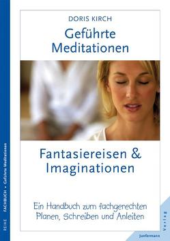 Geführte Meditationen: Fantasiereisen & Imaginationen von Kirch,  Doris