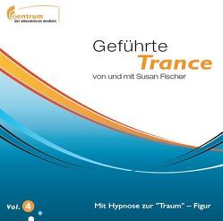 Geführte Trance Vol. 4 – Mit Hypnose zur Traumfigur von Fischer,  Susan