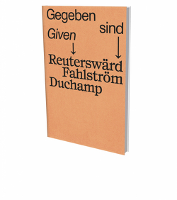 Gegeben sind → Reuterswärd Fahlström Duchamp von Hultberg,  Teddy, Millroth,  Thomas, Nobis,  Norbert, Olssen,  Jesper, Plath,  Carina, Schwerdtfeger,  Paula