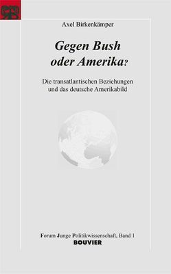 Gegen Bush oder Amerika? von Birkenkämper,  Axel