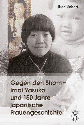 Gegen den Strom – Imai Yasuko und 150 Jahre japanische Frauengeschichte von Linhart,  Ruth