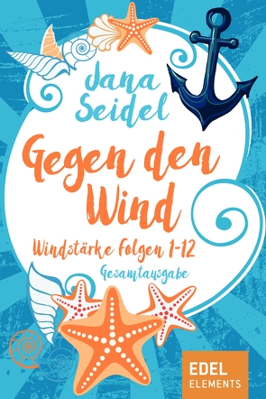 Gegen den Wind: Windstärke 1-12 Gesamtausgabe von Seidel,  Jana