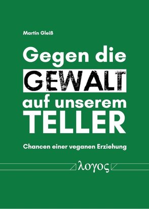 Gegen die Gewalt auf unserem Teller von Gleiß,  Martin