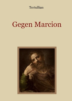 Gegen Marcion von Eibisch,  Conrad, Tertullianus,  Quintus Septimius Florens