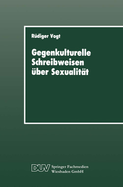 Gegenkulturelle Schreibweisen über Sexualität von Vogt,  Rüdiger