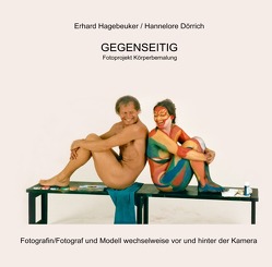 GEGENSEITIG – FOTOPROJEKT KÖRPERBEMALUNG von Dörrich,  Hannelore, Hagebeuker,  Erhard