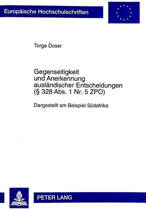 Gegenseitigkeit und Anerkennung ausländischer Entscheidungen ( 328 Abs. 1 Nr. 5 ZPO) von Doser,  Torge