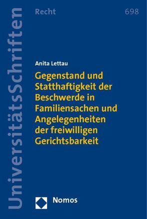 Gegenstand und Statthaftigkeit der Beschwerde in Familiensachen und Angelegenheiten der freiwilligen Gerichtsbarkeit von Lettau,  Anita