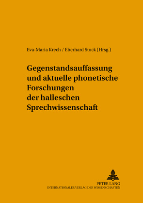 Gegenstandsauffassung und aktuelle phonetische Forschungen der halleschen Sprechwissenschaft von Krech,  Eva-Maria, Stock,  Eberhard