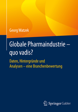 Globale Pharmaindustrie – quo vadis? von Watzek,  Georg