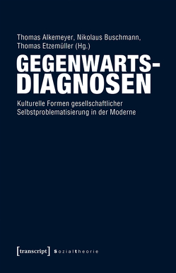 Gegenwartsdiagnosen von Alkemeyer,  Thomas, Buschmann,  Nikolaus, Etzemüller,  Thomas