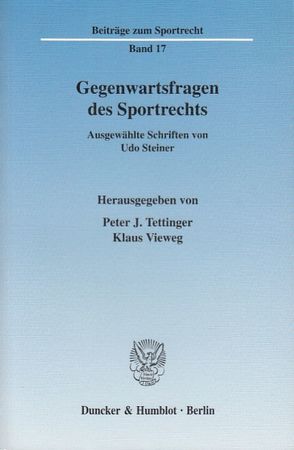 Gegenwartsfragen des Sportrechts. von Steiner,  Udo, Tettinger,  Peter J., Vieweg,  Klaus
