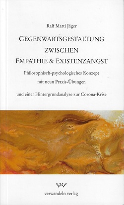 Gegenwartsgestaltung zwischen Empathie & Existenzangst von Jäger,  Ralf Matti