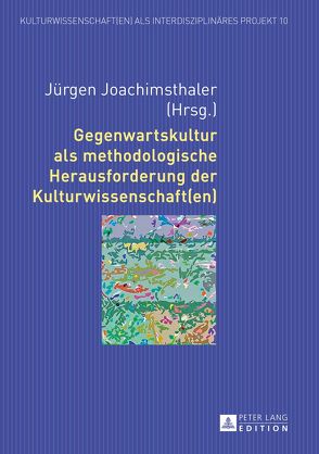 Gegenwartskultur als methodologische Herausforderung der Kulturwissenschaft(en) von Joachimsthaler,  Jürgen, Thinnes,  Verena, Traeber,  Romy