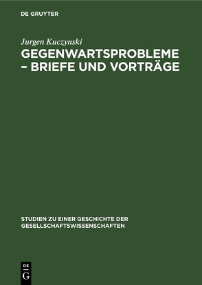 Gegenwartsprobleme – Briefe und Vorträge von Kuczynski,  Jürgen