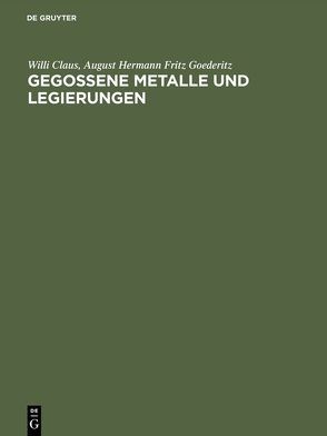 Gegossene Metalle und Legierungen von Claus,  Willi, Goederitz,  August Hermann Fritz