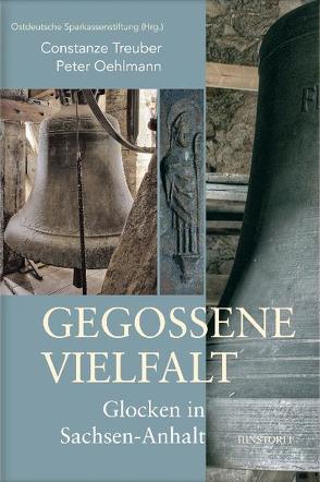 Gegossene Vielfalt. Glocken in Sachsen-Anhalt von Oehlmann,  Peter, Treuber,  Constanze