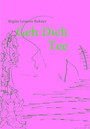 Geh Dich Tee von Birkner,  Regine Leonore