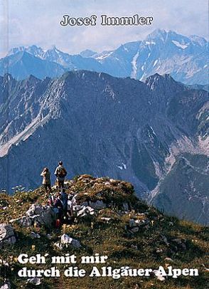 Geh‘ mit mir durch die Allgäuer Alpen von Immler, Immler,  Josef, Wieschalla