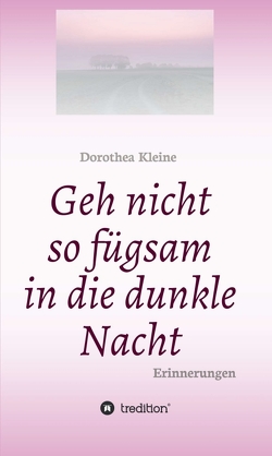 Geh nicht so fügsam in die dunkle Nacht von Anja Koch,  Umschlagfoto, Kleine,  Dorothea, Lüders,  Susanne