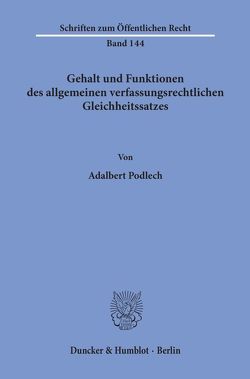 Gehalt und Funktionen des allgemeinen verfassungsrechtlichen Gleichheitssatzes. von Podlech,  Adalbert