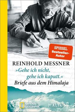 »Gehe ich nicht, gehe ich kaputt.« Briefe aus dem Himalaja von Messner,  Reinhold