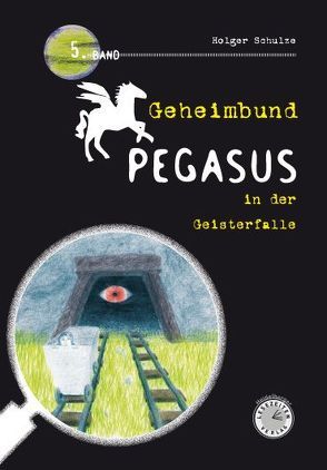 Geheimbund Pegasus in der Geisterfalle von Schulze,  Holger