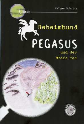 Geheimbund Pegasus und der Weiße Tod von Schulze,  Holger