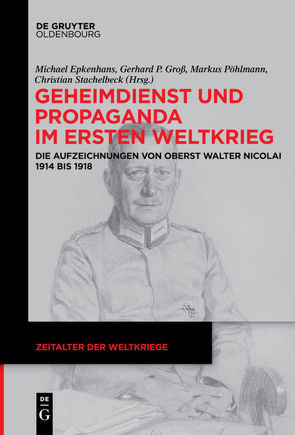 Geheimdienst und Propaganda im Ersten Weltkrieg von Epkenhans,  Michael, Groß,  Gerhard P, Pöhlmann,  Markus, Stachelbeck,  Christian