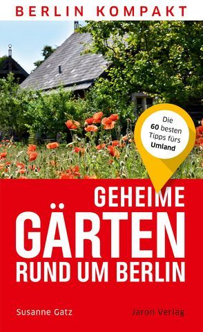 Geheime Gärten rund um Berlin von Gatz,  Susanne