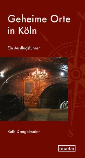 Geheime Orte in Köln von Dangelmaier,  Ruth