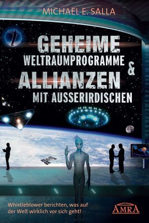 Geheime Weltraumprogramme & Allianzen mit Außerirdischen [US-Bestseller in deutscher Übersetzung] von Salla,  Michael E.