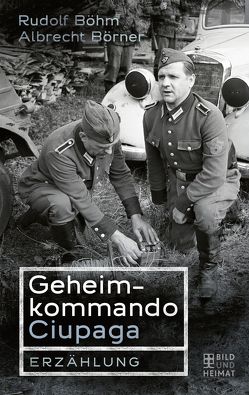 Geheimkommando Ciupaga von Boehm,  Rudolf, Börner,  Albrecht