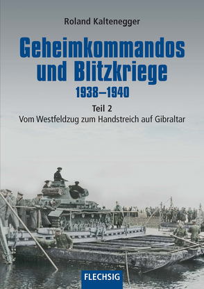 Geheimkommandos und Blitzkriege 1938-1940 Teil 2 von Kaltenegger,  Roland