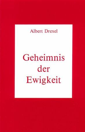 Geheimnis der Ewigkeit von Drexel,  Albert