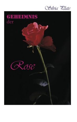 Geheimnis der Rose von Plate,  Silvia