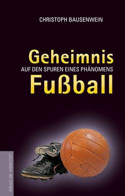 Geheimnis Fussball von Bausenwein,  Christoph