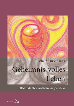 Geheimnis-volles Leben von Krista,  Elisabeth Luise