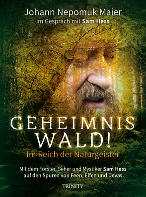 Geheimnis Wald! – Im Reich der Naturgeister von Maier,  Johann Nepomuk, Maier,  Nepomuk