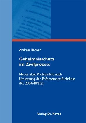 Geheimnisschutz im Zivilprozess von Bahner,  Andreas