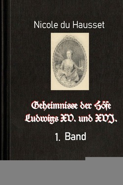 Geheimnisse der Höfe Ludwigs XV. und XVI., 1. Band von Brendel,  Walter, du Hausset,  Nicole