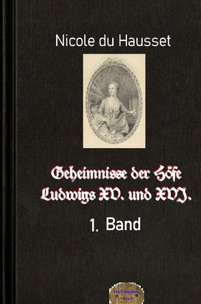 Geheimnisse der Höfe Ludwigs XV. und XVI., 1. Band von Brendel,  Walter, du Hausset,  Nicole