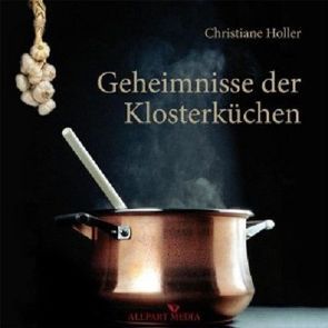 Geheimnisse der Klosterküchen von Holler,  Christiane