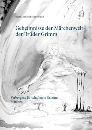 Geheimnisse der Märchenwelt der Brüder Grimm von Lelley,  Ingrid, Welzel,  Martin