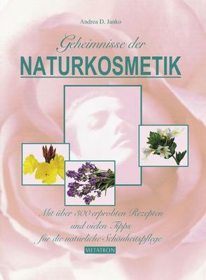 Geheimnisse der Naturkosmetik – Band 1 von Janko,  Andrea D, Janko,  Hubert