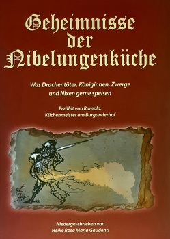 Geheimnisse der Nibelungenküche von Gaudenti,  Heike