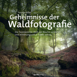 Geheimnisse der Waldfotografie von Albe,  Yvonne