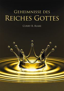 Geheimnisse des Reiches Gottes von Blake,  Curry R.