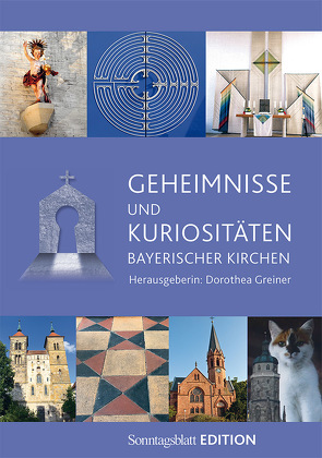 Geheimnisse und Kuriositäten bayerischer Kirchen von Greiner,  Dorothea
